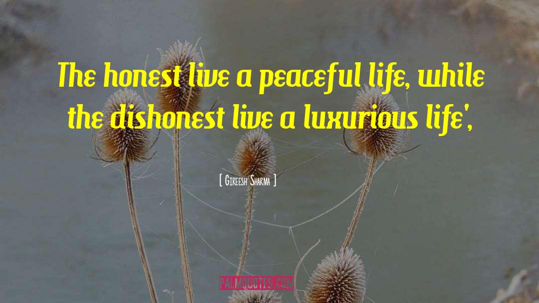 Gireesh Sharma Quotes: The honest live a peaceful