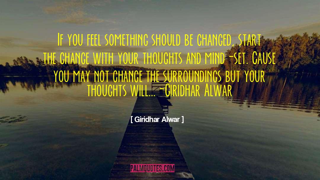 Giridhar Alwar Quotes: If you feel something should