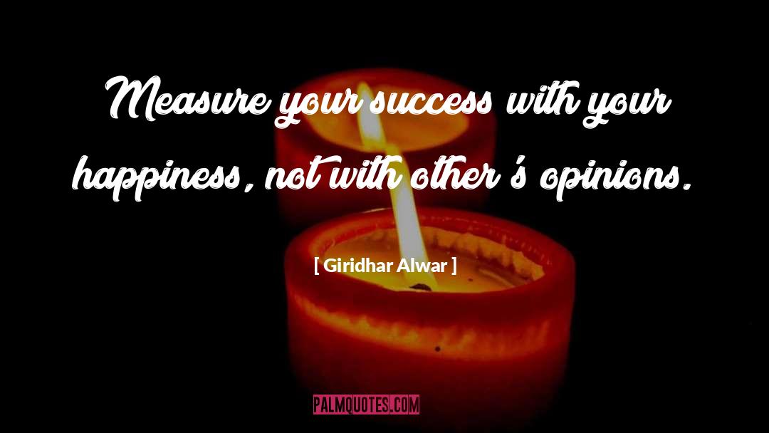 Giridhar Alwar Quotes: Measure your success with your