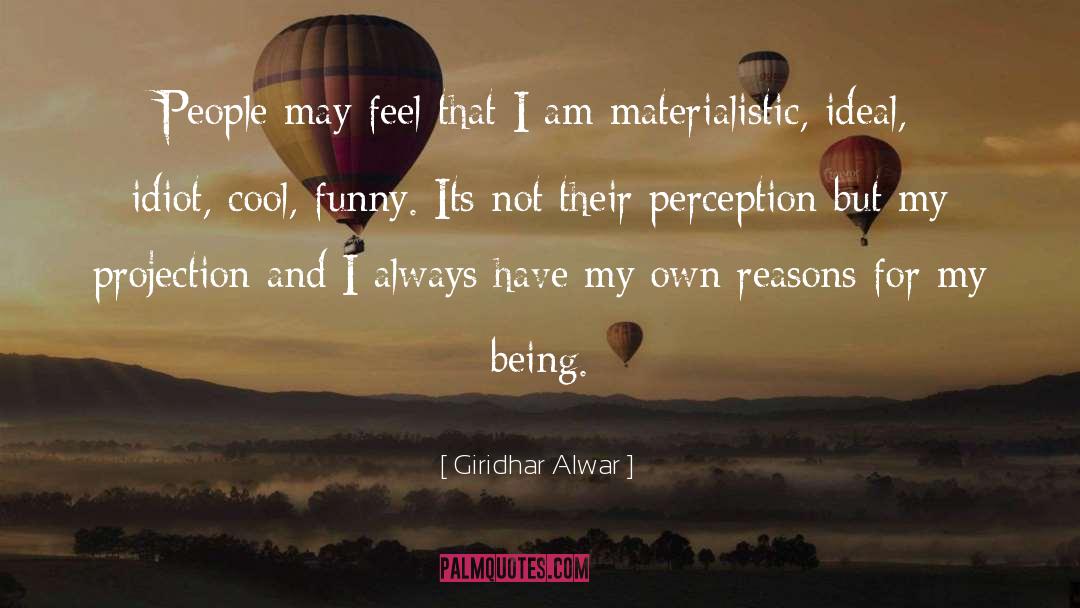 Giridhar Alwar Quotes: People may feel that I