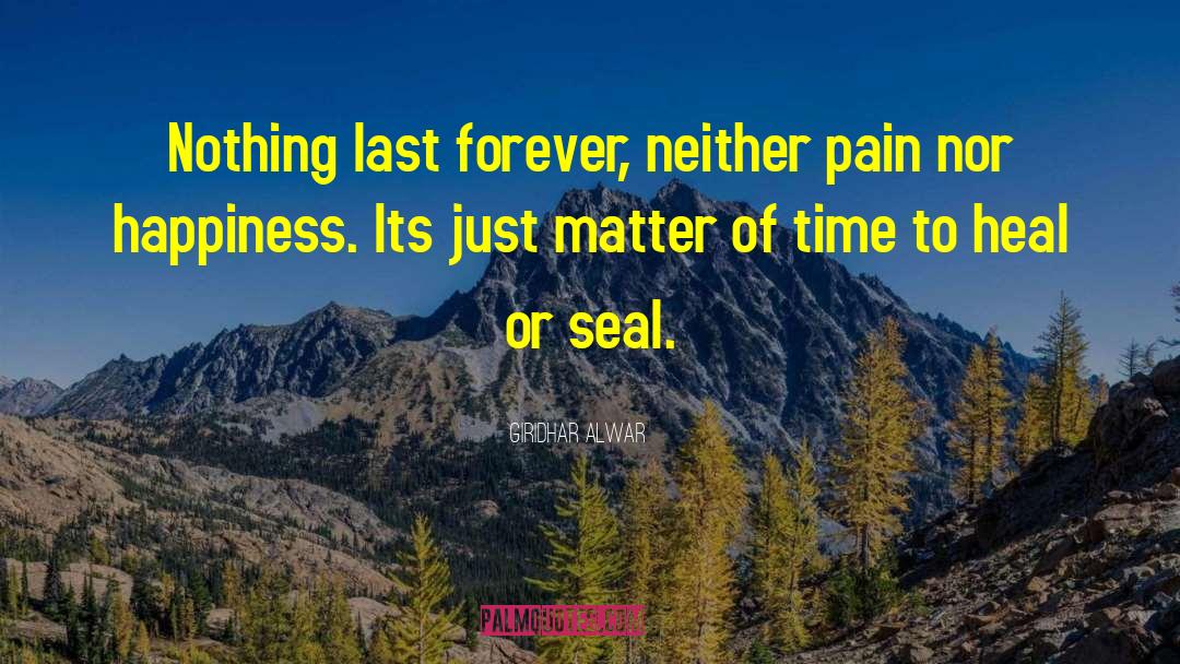 Giridhar Alwar Quotes: Nothing last forever, neither pain