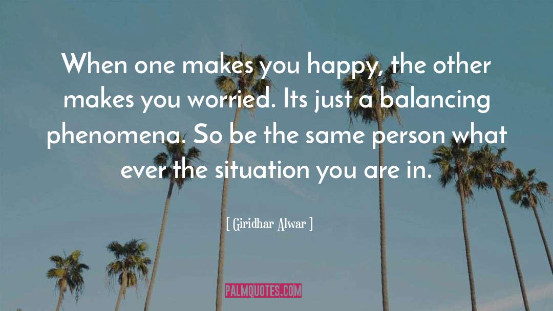 Giridhar Alwar Quotes: When one makes you happy,