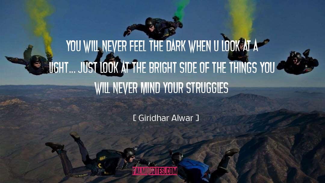 Giridhar Alwar Quotes: You will never feel the