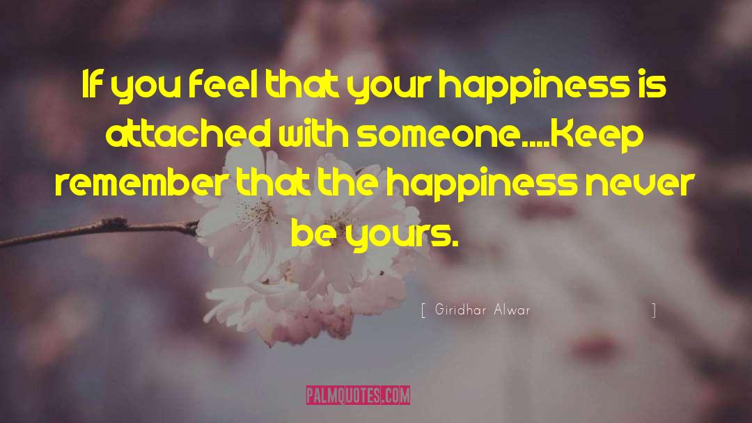 Giridhar Alwar Quotes: If you feel that your