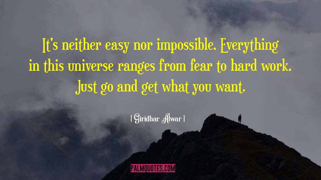 Giridhar Alwar Quotes: It's neither easy nor impossible.