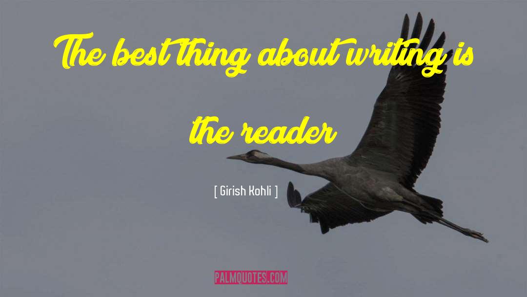 Girish Kohli Quotes: The best thing about writing