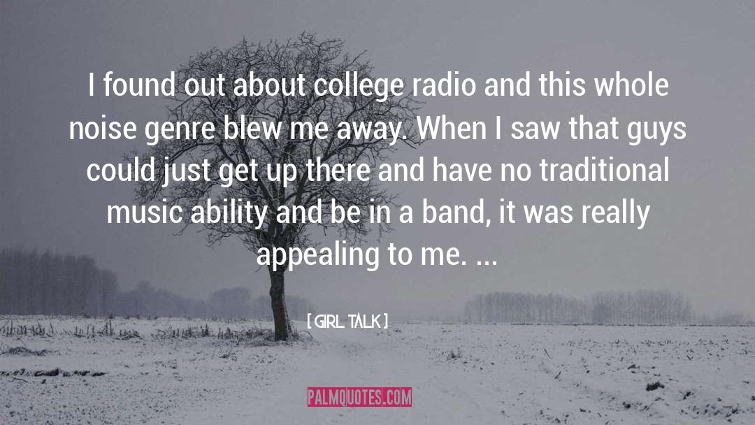 Girl Talk Quotes: I found out about college