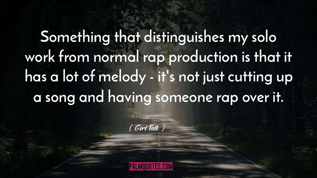 Girl Talk Quotes: Something that distinguishes my solo