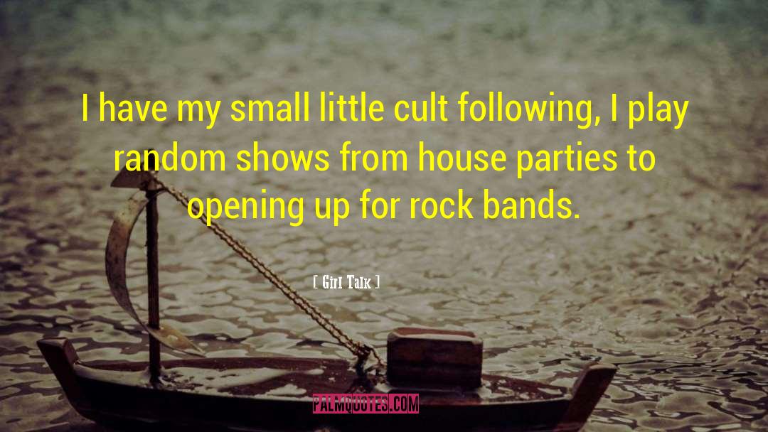 Girl Talk Quotes: I have my small little