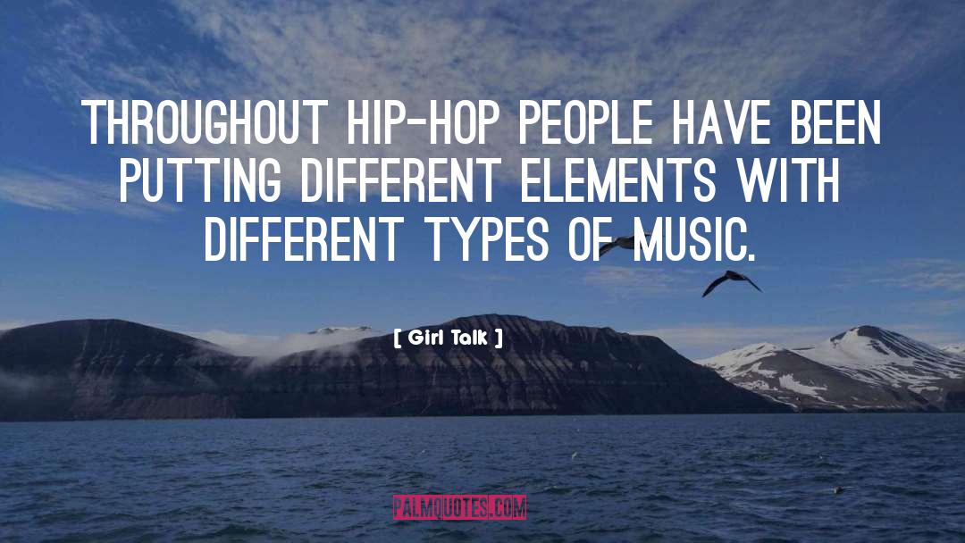 Girl Talk Quotes: Throughout hip-hop people have been
