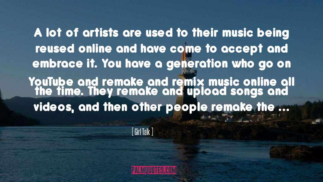 Girl Talk Quotes: A lot of artists are