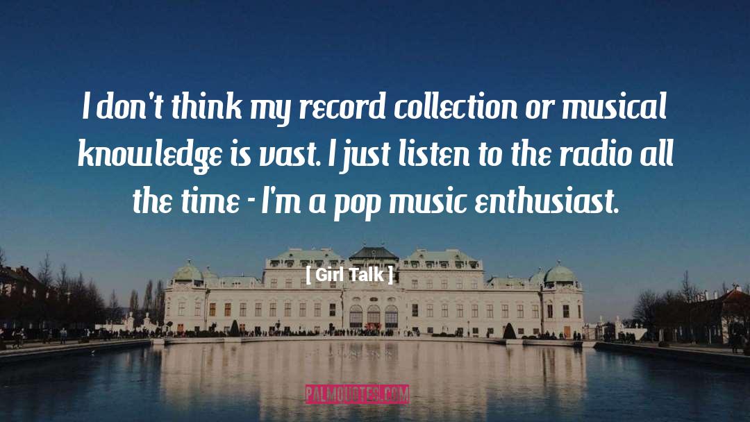 Girl Talk Quotes: I don't think my record