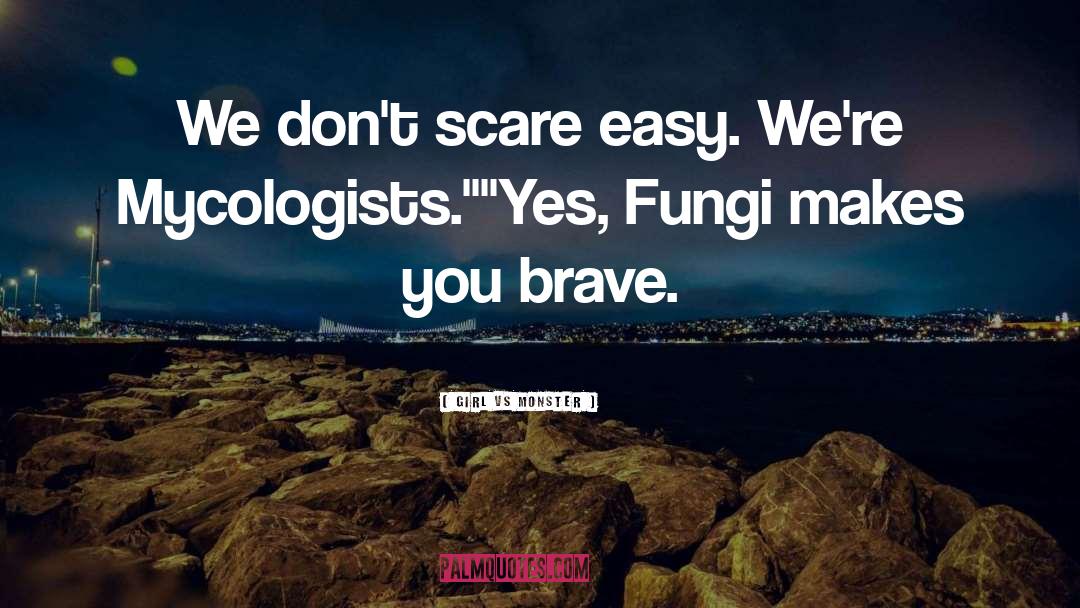 Girl Vs Monster Quotes: We don't scare easy. We're
