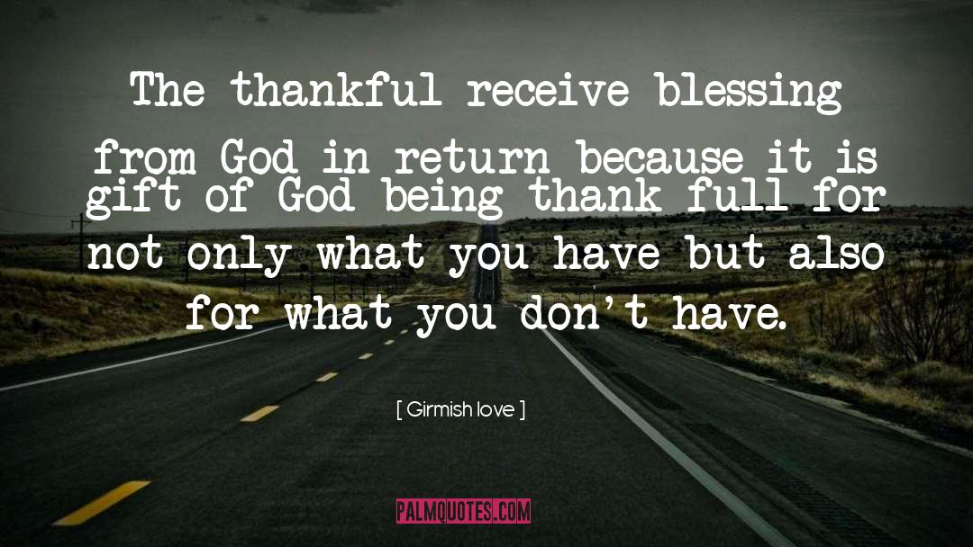 Girmish Love Quotes: The thankful receive blessing from