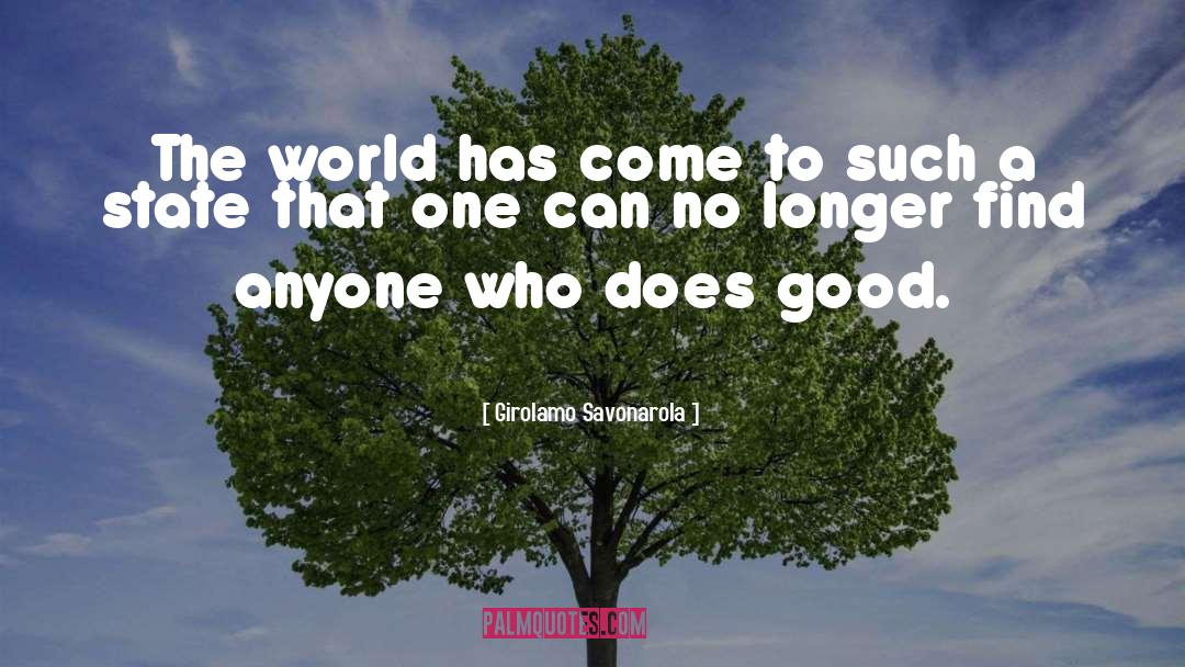 Girolamo Savonarola Quotes: The world has come to