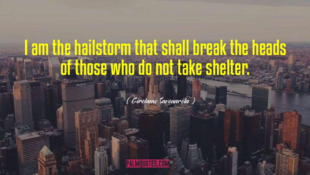 Girolamo Savonarola Quotes: I am the hailstorm that