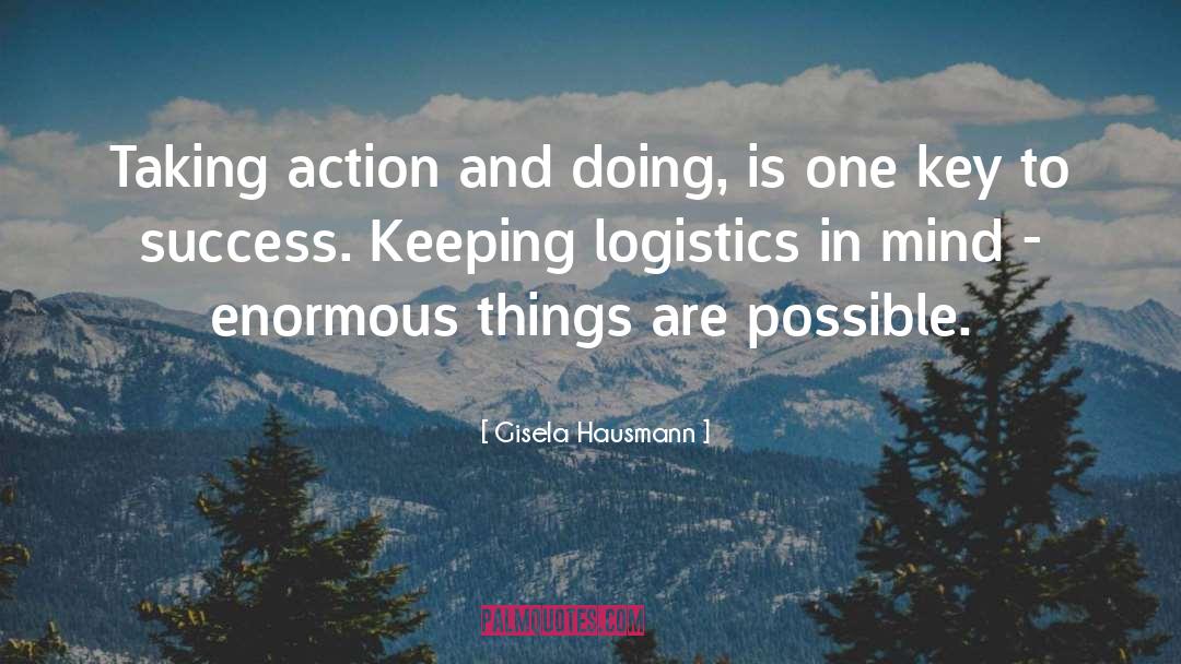 Gisela Hausmann Quotes: Taking action and doing, is