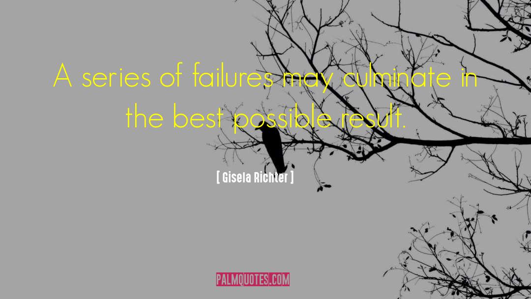 Gisela Richter Quotes: A series of failures may