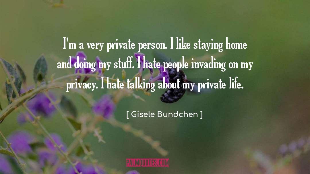 Gisele Bundchen Quotes: I'm a very private person.