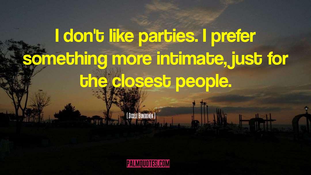 Gisele Bundchen Quotes: I don't like parties. I