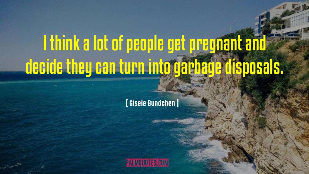 Gisele Bundchen Quotes: I think a lot of