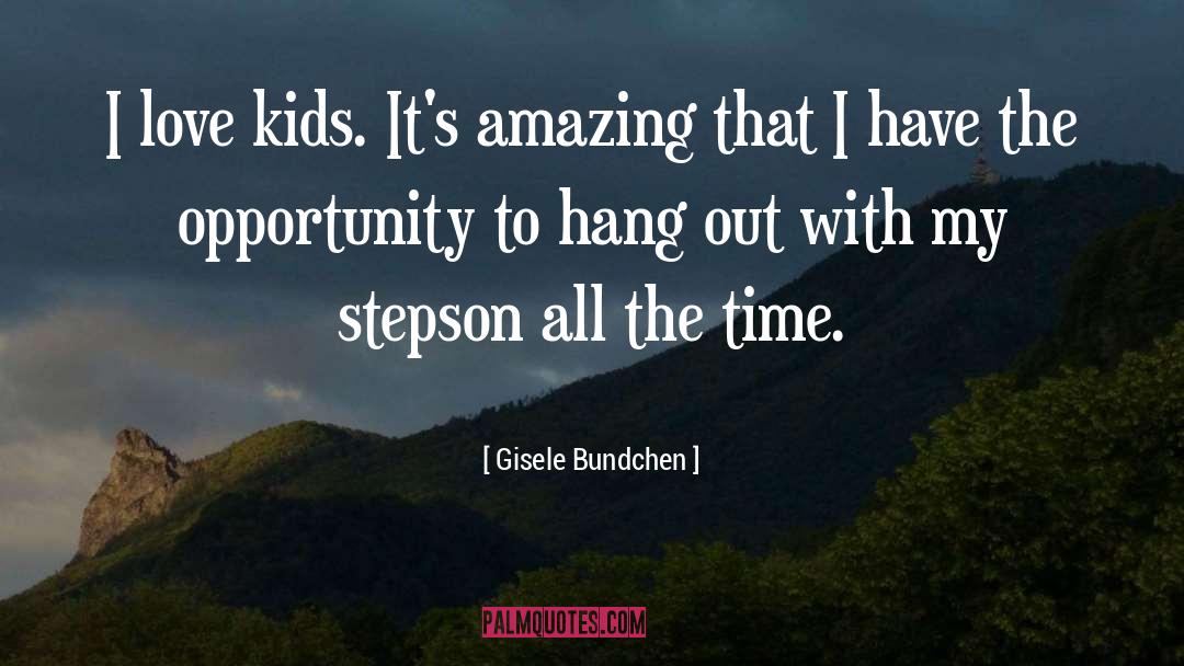 Gisele Bundchen Quotes: I love kids. It's amazing