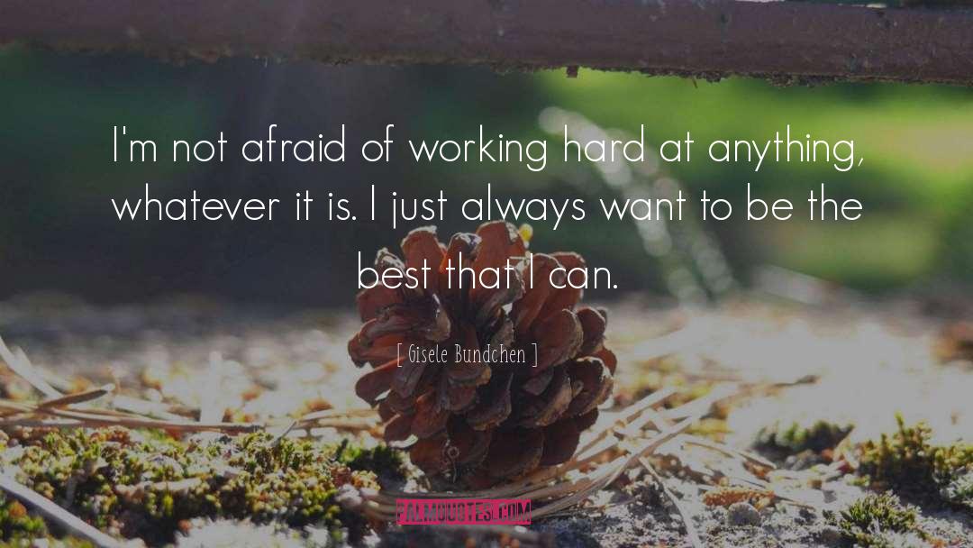 Gisele Bundchen Quotes: I'm not afraid of working