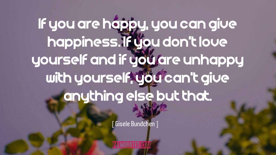 Gisele Bundchen Quotes: If you are happy, you