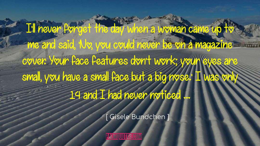 Gisele Bundchen Quotes: I'll never forget the day