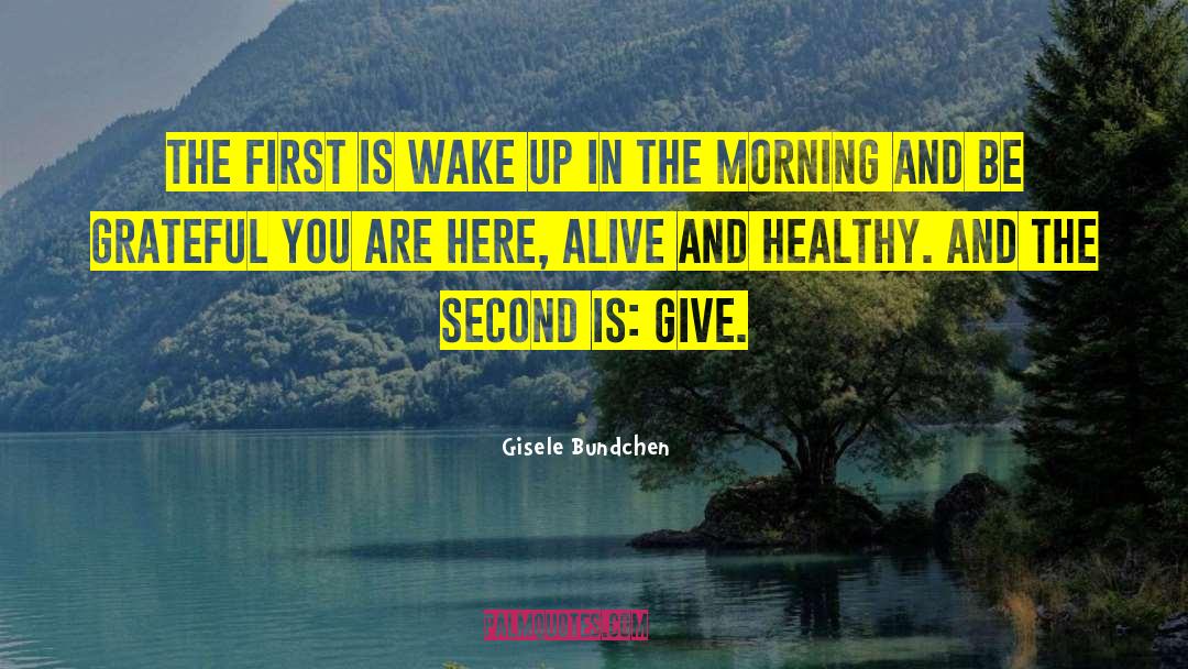 Gisele Bundchen Quotes: The first is wake up