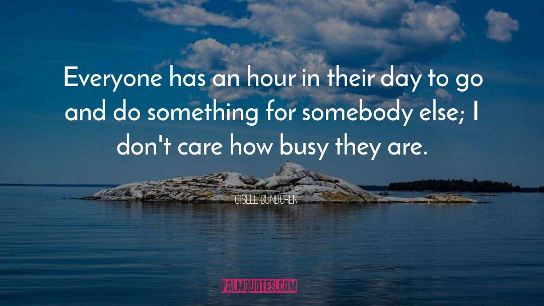 Gisele Bundchen Quotes: Everyone has an hour in