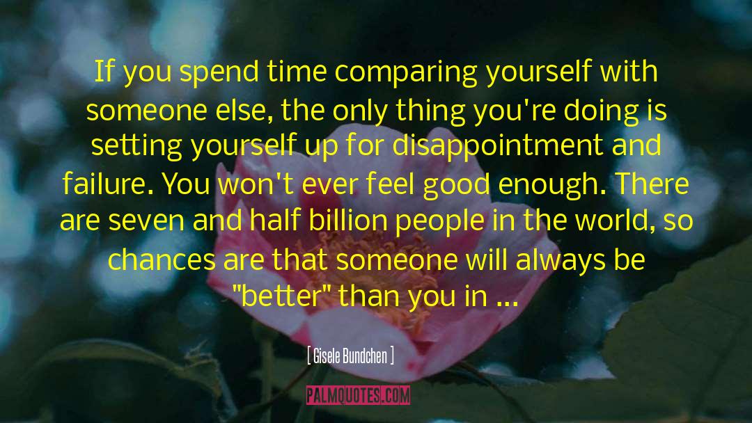 Gisele Bundchen Quotes: If you spend time comparing