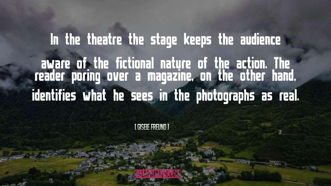 Gisele Freund Quotes: In the theatre the stage