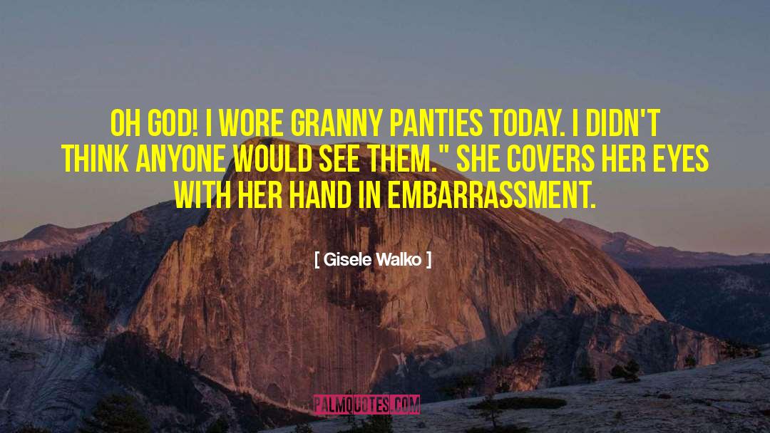 Gisele Walko Quotes: Oh God! I wore granny