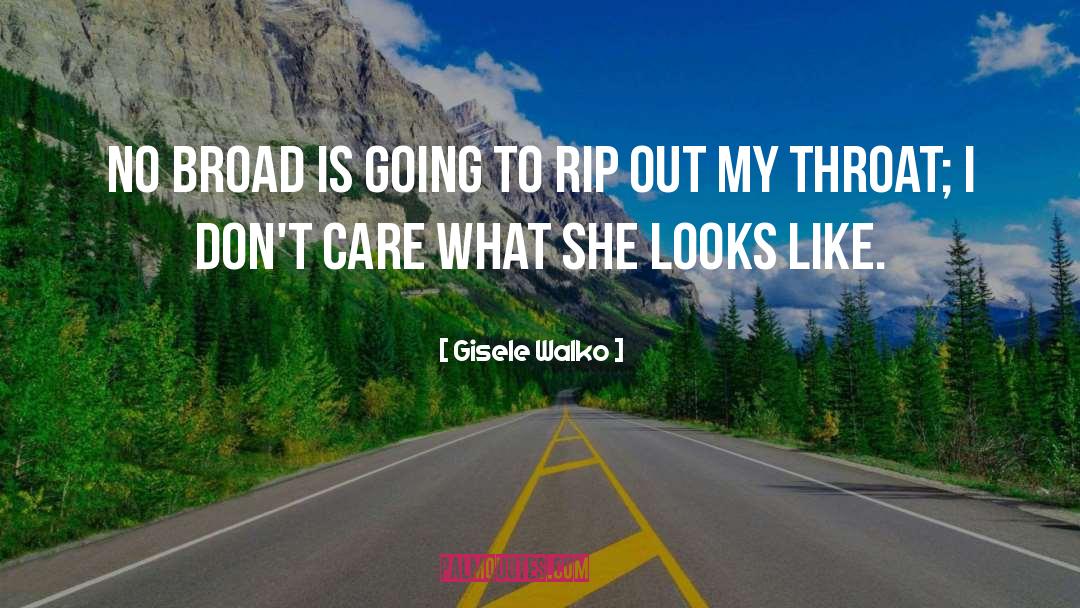 Gisele Walko Quotes: No broad is going to