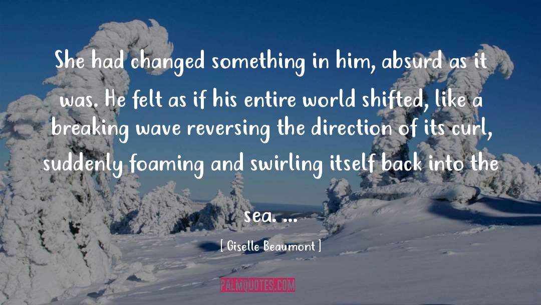 Giselle Beaumont Quotes: She had changed something in