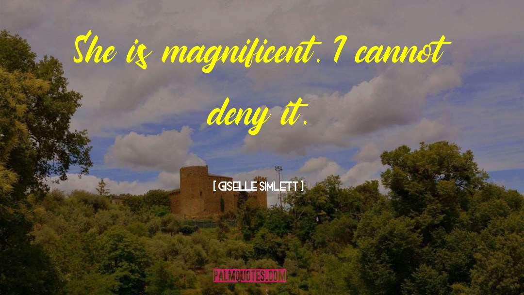 Giselle Simlett Quotes: She is magnificent. I cannot