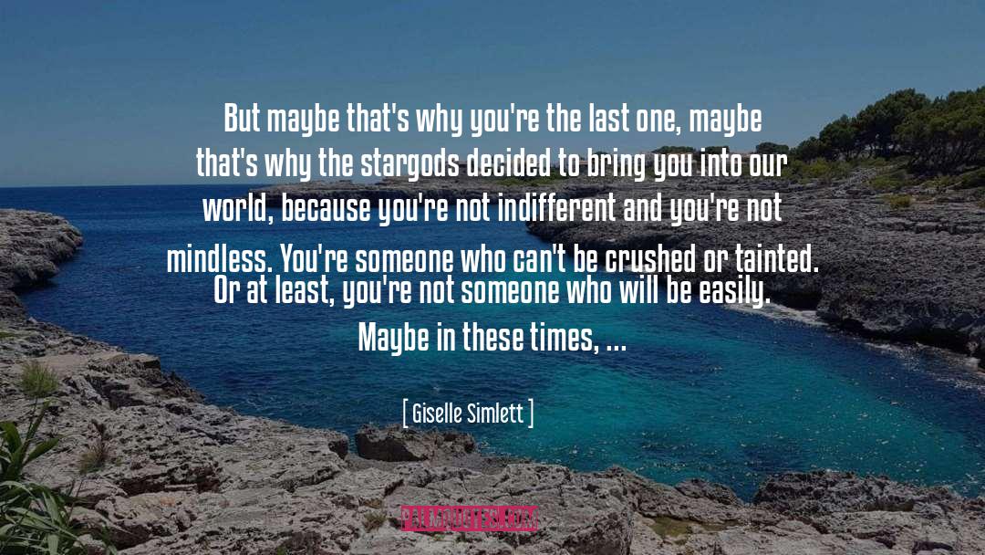 Giselle Simlett Quotes: But maybe that's why you're