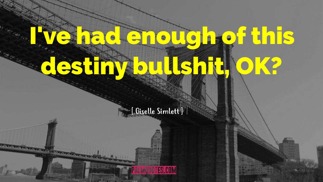 Giselle Simlett Quotes: I've had enough of this