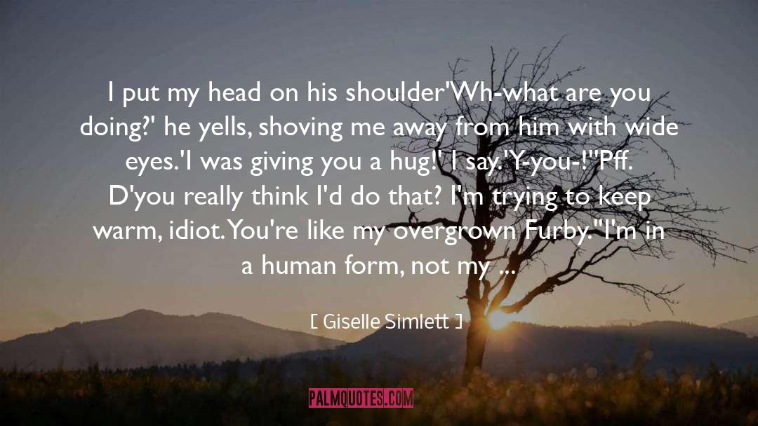 Giselle Simlett Quotes: I put my head on