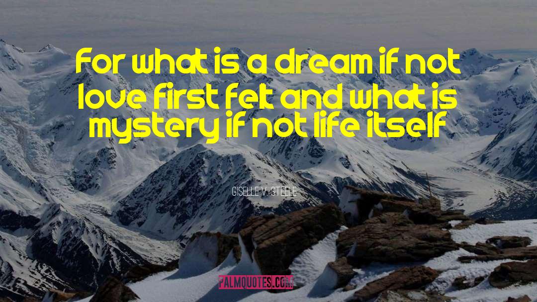 Giselle V. Steele Quotes: For what is a dream
