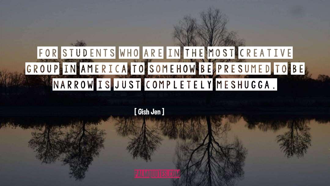 Gish Jen Quotes: For students who are in