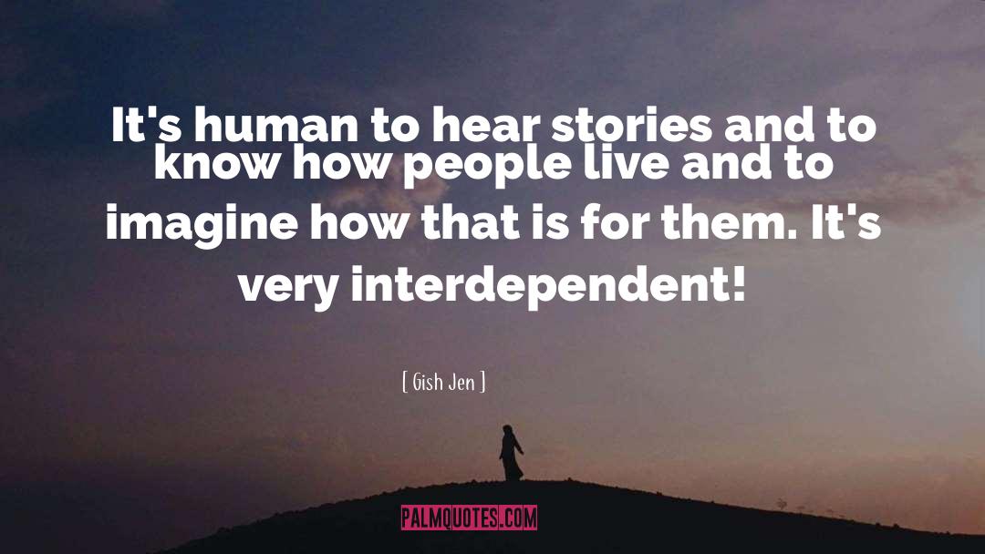 Gish Jen Quotes: It's human to hear stories