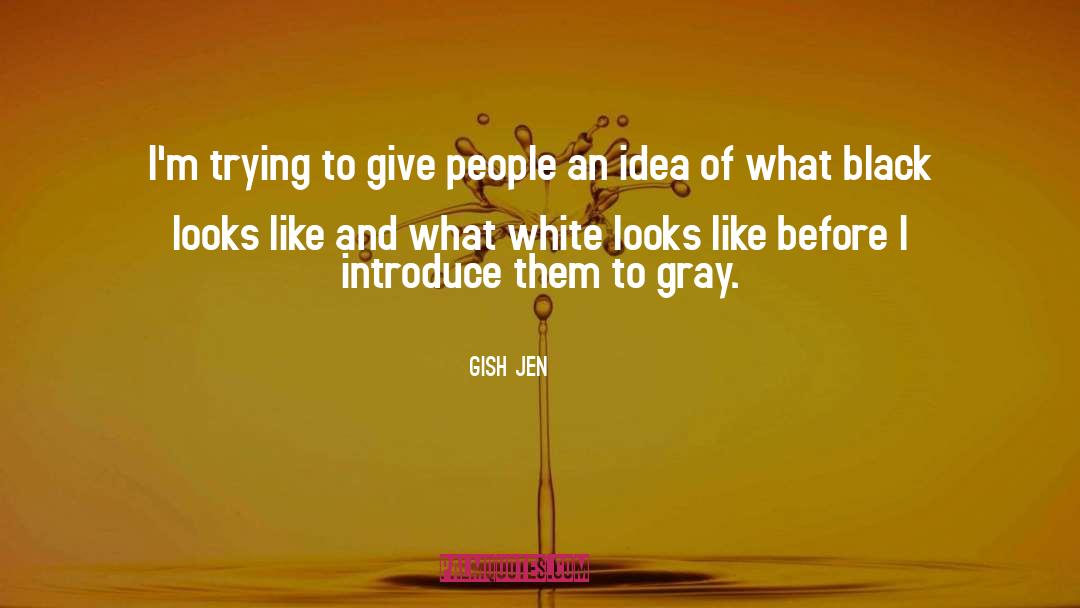 Gish Jen Quotes: I'm trying to give people