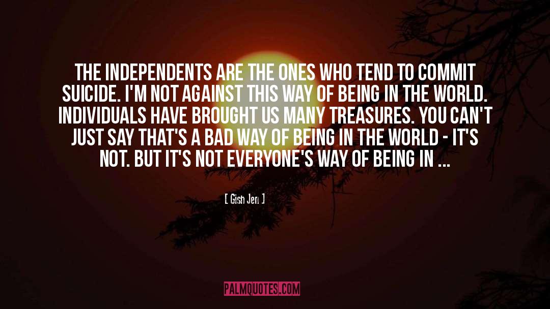 Gish Jen Quotes: The independents are the ones