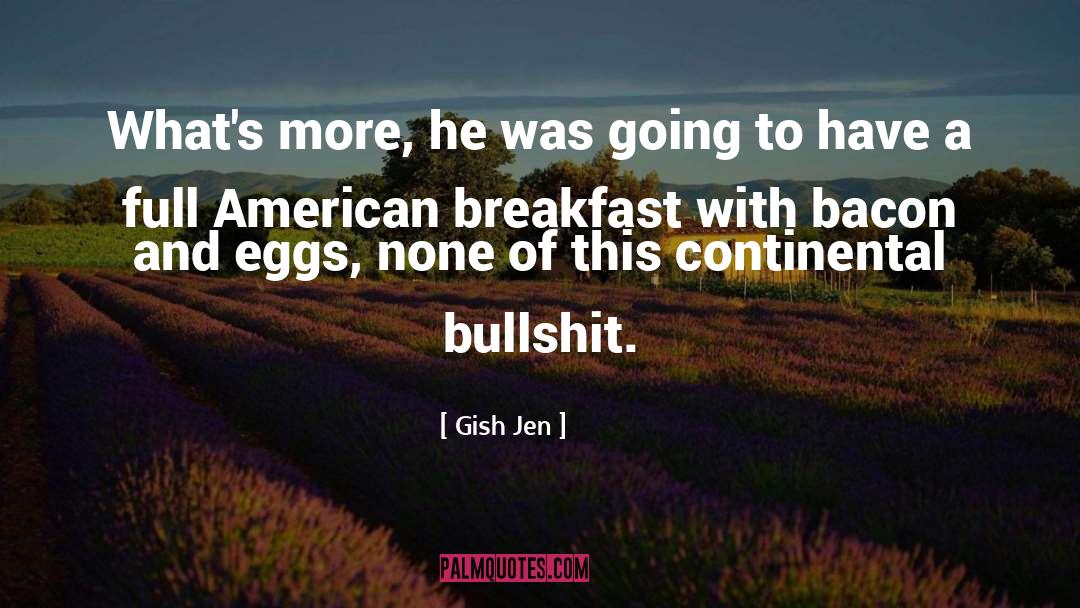 Gish Jen Quotes: What's more, he was going