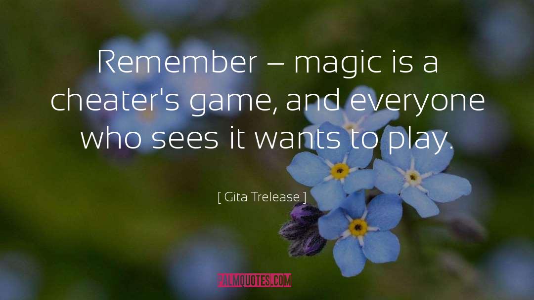 Gita Trelease Quotes: Remember – magic is a