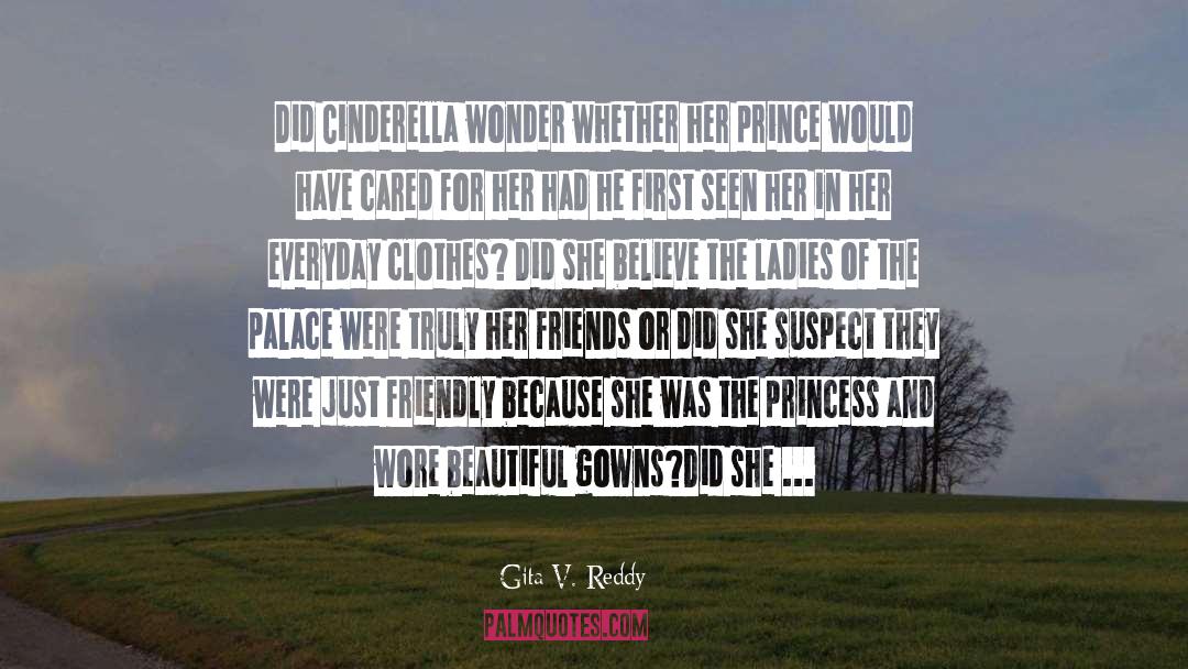 Gita V. Reddy Quotes: Did Cinderella wonder whether her