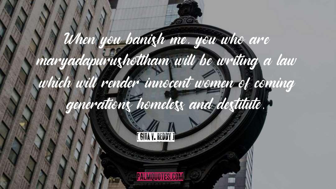 Gita V. Reddy Quotes: When you banish me, you