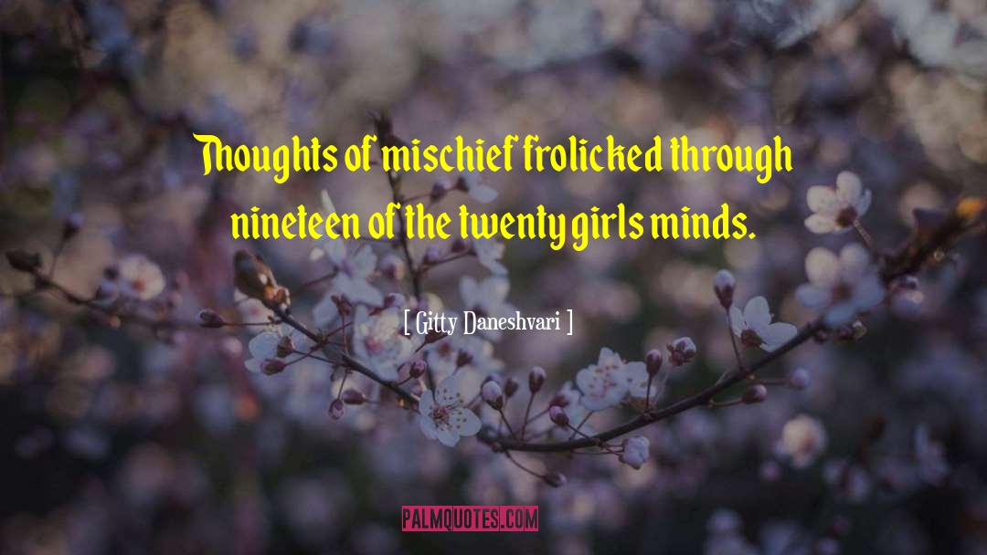 Gitty Daneshvari Quotes: Thoughts of mischief frolicked through